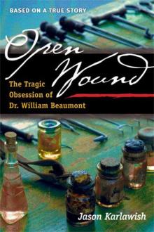 Open Wound: The Tragic Obsession of Dr. William Beaumont Read online
