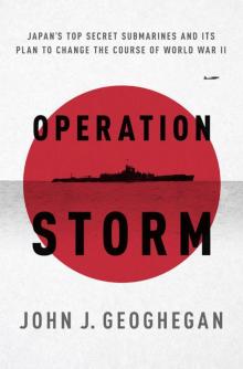 Operation Storm: Japan's Top Secret Submarines and Its Plan to Change the Course of World War II Read online