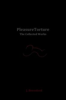 PleasureTorture: The Collected Works Read online