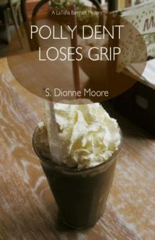 Polly Dent Loses Grip (A LaTisha Barnhart Mystery) Read online