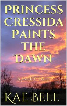 Princess Cressida Paints the Dawn: A Fairy Tale