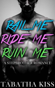 RAIL ME, RIDE ME, RUIN ME: A Stepbrother Romance