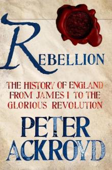 Rebellion: The History of England from James I to the Glorious Revolution Read online