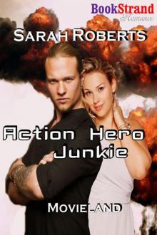 Roberts, Sarah - Action Hero Junkie [Movieland] (BookStrand Publishing Romance) Read online