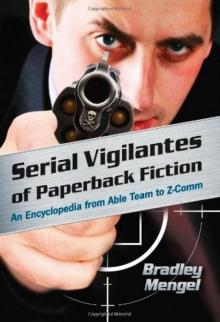 Serial Vigilantes of Paperback Fiction. An Encyclopedia from Able Team to Z-Comm Read online