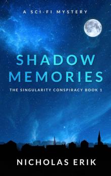 Shadow Memories: A Novel (The Singularity Conspiracy Book 1) Read online