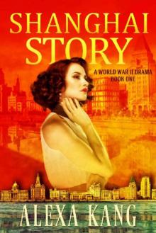 Shanghai Story: A WWII Drama Trilogy Book One Read online