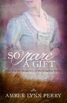 So Rare a Gift (Daughters of His Kingdom Book 3) Read online