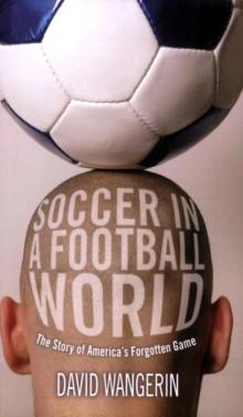 Soccer in a Football World: The Story of America's Forgotten Game (Sporting) Read online