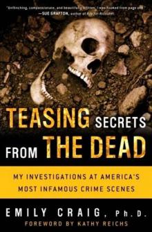 Teasing Secrets from the Dead: My Investigations at America's Most Infamous Crime Scenes Read online