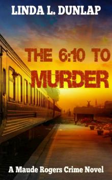 The 6:10 To Murder (The Maude Rogers Crime Novels Book 3) Read online