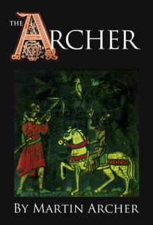 The Archer: Historical Fiction: exciting novel about Marines and Naval Warfare of medieval England set in feudal times with knights,Templars, and crusaders during Richard the lionhearted's reign Read online