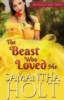 The Beast Who Loved Me: A Fairytale Retelling (Regency Fairy Twists Book 2) Read online