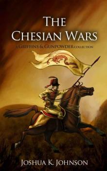 The Chesian Wars (A Griffins & Gunpowder Collection) Read online