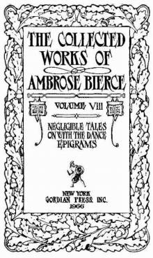 The Collected Works of Ambrose Bierce, Volume 8 / Epigrams, On With the Dance, Negligible Tales Read online