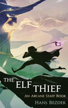 The Elf Thief: The Arcane Staff (Book 1) Read online