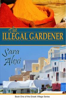 The Illegal Gardener (The Greek Village Series Book 1) Read online