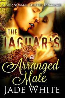The Jaguar's Arranged Mate: A Paranormal Shifter Romance Read online