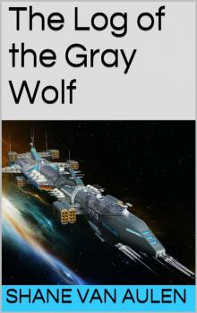 The Log of the Gray Wolf (Star Wolf Squadron Book 1) Read online