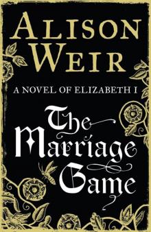 The Marriage Game: A Novel of Elizabeth I Read online