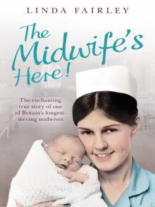 The Midwife's Here!: The Enchanting True Story of One of Britain's Longest Serving Midwives