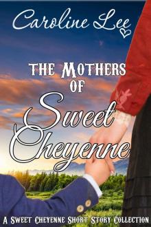 The Mothers of Sweet Cheyenne: A Sweet Cheyenne Short Story Collection (The Sweet Cheyenne Quartet Book 6) Read online