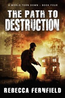 The Path to Destruction (A World Torn Down Book 4) Read online