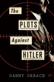 The Plots Against Hitler Read online