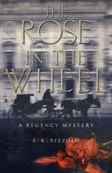 The Rose in the Wheel: A Regency Mystery (Regency Mysteries Book 1) Read online
