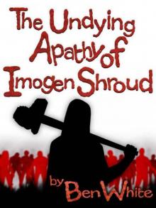 The Undying Apathy Of Imogen Shroud