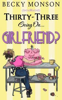 Thirty-Three Going On Girlfriend (The Spinster Series Book 2) Read online