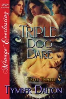 Triple Dog Dare [Triple Trouble 4] (Siren Publishing Ménage Everlasting) Read online