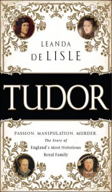 Tudor_Passion. Manipulation. Murder. the Story of England's Most Notorious Royal Family Read online