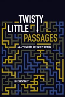 Twisty Little Passages: An Approach to Interactive Fiction Read online