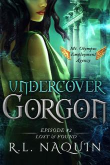 Undercover Gorgon: Episode #2 — Lost & Found (Undercover Gorgon: A Mt. Olympus Employment Agency Miniseries) Read online