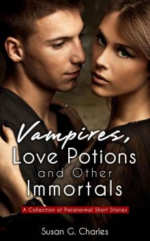 Vampires, Love Potions and Other Immortals: A Collection of Paranormal Short Stories Read online