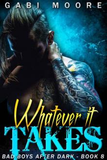 Whatever It Takes - A Standalone Second Chance Bad Boy Romance (Bad Boys After Dark Book 8) Read online