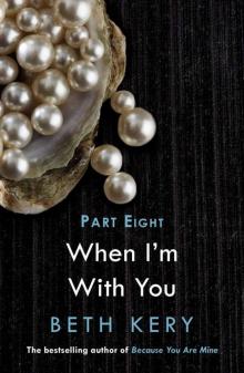 When I'm With You: Part Eight: When We Are One Read online