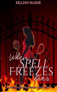 When Spell Freezes Over (All My Exes Die From Hexes Book 4) Read online