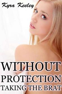 Without Protection (Taking the Brat) Read online