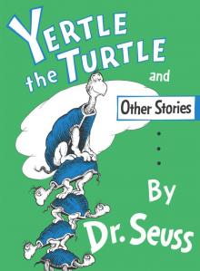 Yertle the Turtle and Other Stories Read online