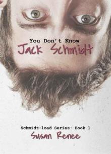 You Don't Know Jack Schmidt (Schmidt Load #1) Read online