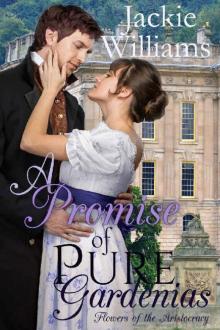 A Promise of Pure Gardenias: Flowers of the Aristocracy (Untamed Regency Book 2) Read online