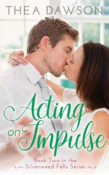 Acting on Impulse (Silverweed Falls Book 2) Read online