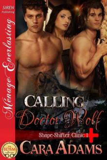 Adams, Cara - Calling Doctor Wolf [Shape-Shifter Clinic 1] (Siren Publishing Ménage Everlasting) Read online