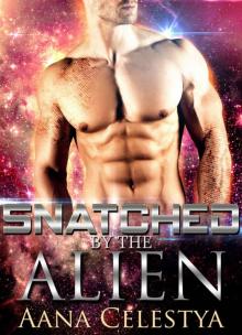 Alien Romance: Snatched By The Alien: Scifi Alien Abduction Romance (Alien Romance, Alien Invasion Romance, BBW) (Celestial Protectors Book 3) Read online