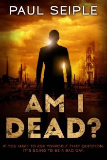 Am I Dead?: A Post-Apocalyptic Thriller (The Great Dying Book 2)
