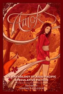 Amok: An Anthology of Asia-Pacific Speculative Fiction Read online