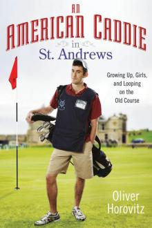 An American Caddie in St. Andrews: Growing Up, Girls, and Looping on the Old Course Read online