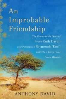 An Improbable Friendship: The Remarkable Lives of Israeli Ruth Dayan and Palestinian Raymonda Tawil and Their Forty-Year Peace Mission Read online